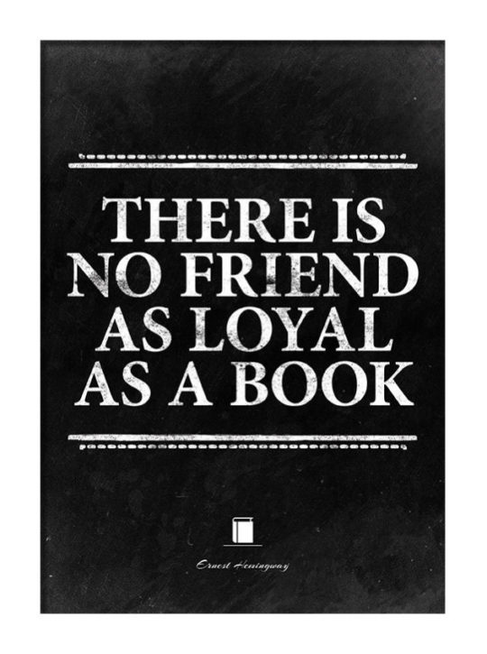 There is no friend as loyal as a book. -Ernest Hemingway #book #quote