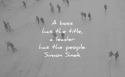 leadership quotes boss has title leader people simon sinek wisdom