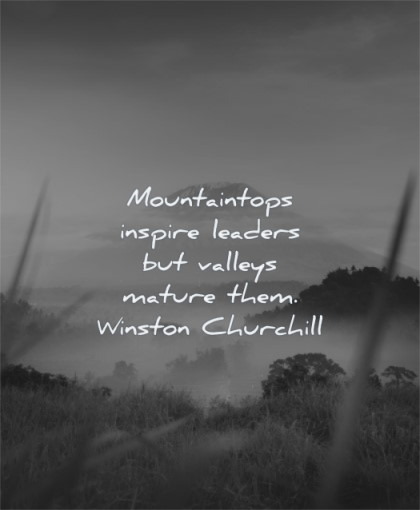 leadership quotes mountaintops inspire leaders valleys mature them winston churchill wisdom nature landscape clouds