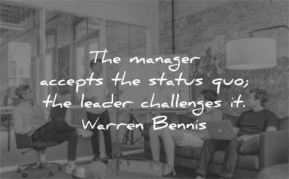 leadership quotes manager accepts status quo leader challenges warren bennis wisdom
